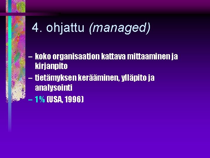 4. ohjattu (managed) – koko organisaation kattava mittaaminen ja kirjanpito – tietämyksen kerääminen, ylläpito