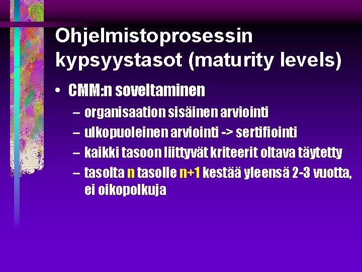 Ohjelmistoprosessin kypsyystasot (maturity levels) • CMM: n soveltaminen – organisaation sisäinen arviointi – ulkopuoleinen