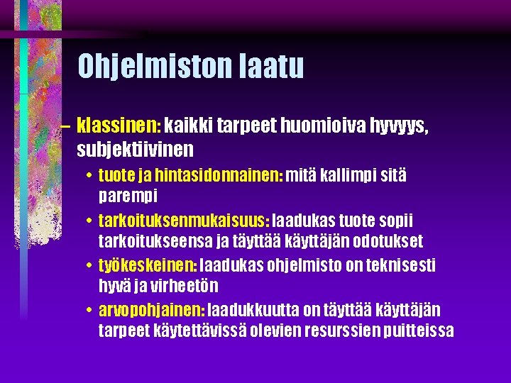 Ohjelmiston laatu – klassinen: kaikki tarpeet huomioiva hyvyys, subjektiivinen • tuote ja hintasidonnainen: mitä