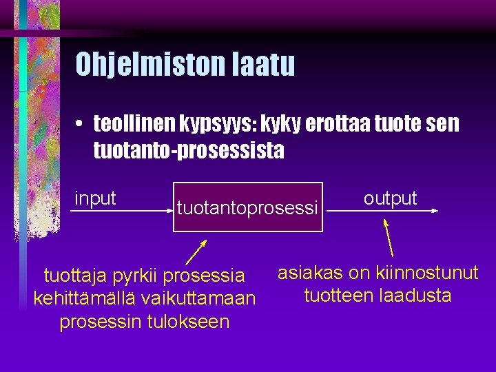 Ohjelmiston laatu • teollinen kypsyys: kyky erottaa tuote sen tuotanto-prosessista input tuotantoprosessi tuottaja pyrkii