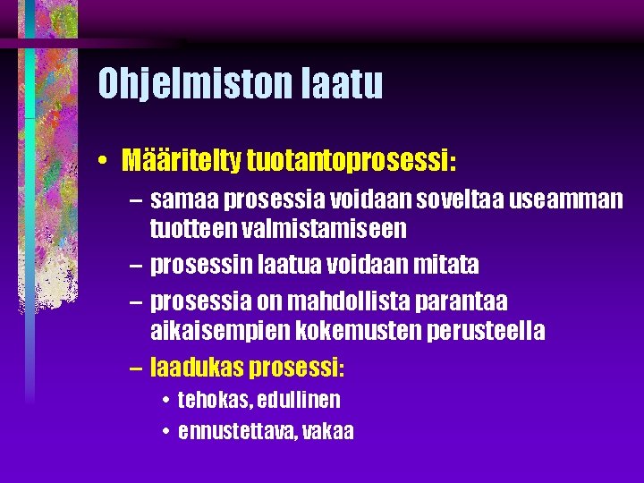 Ohjelmiston laatu • Määritelty tuotantoprosessi: – samaa prosessia voidaan soveltaa useamman tuotteen valmistamiseen –