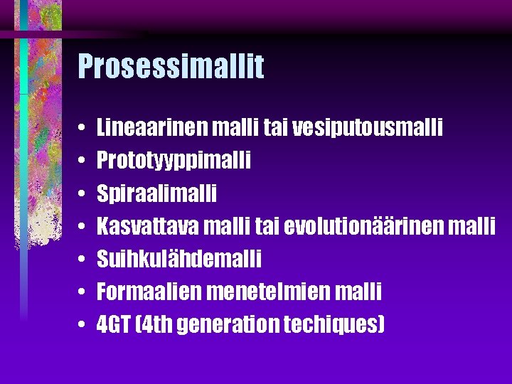 Prosessimallit • • Lineaarinen malli tai vesiputousmalli Prototyyppimalli Spiraalimalli Kasvattava malli tai evolutionäärinen malli