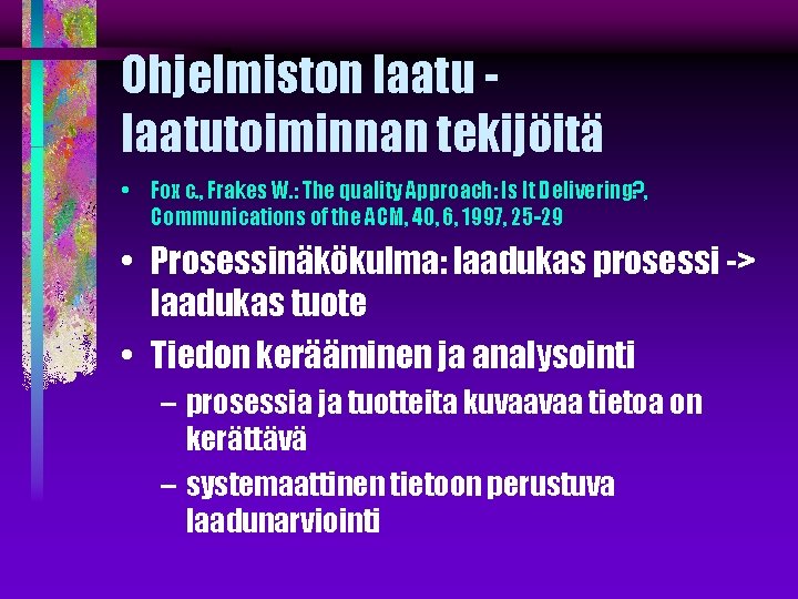 Ohjelmiston laatutoiminnan tekijöitä • Fox c. , Frakes W. : The quality Approach: Is