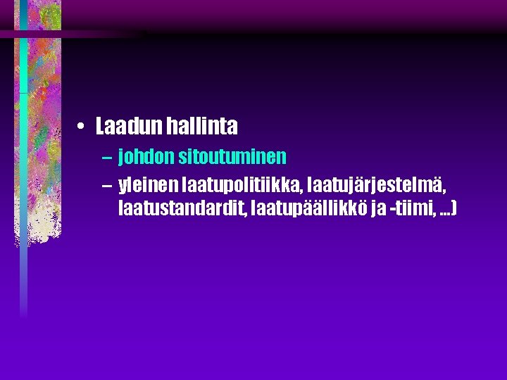  • Laadun hallinta – johdon sitoutuminen – yleinen laatupolitiikka, laatujärjestelmä, laatustandardit, laatupäällikkö ja