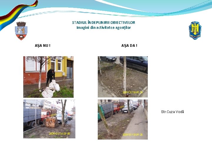 STADIUL ÎNDEPLINIRII OBIECTIVELOR Imagini din activitatea agenţilor AŞA NU ! AŞA DA ! Str.