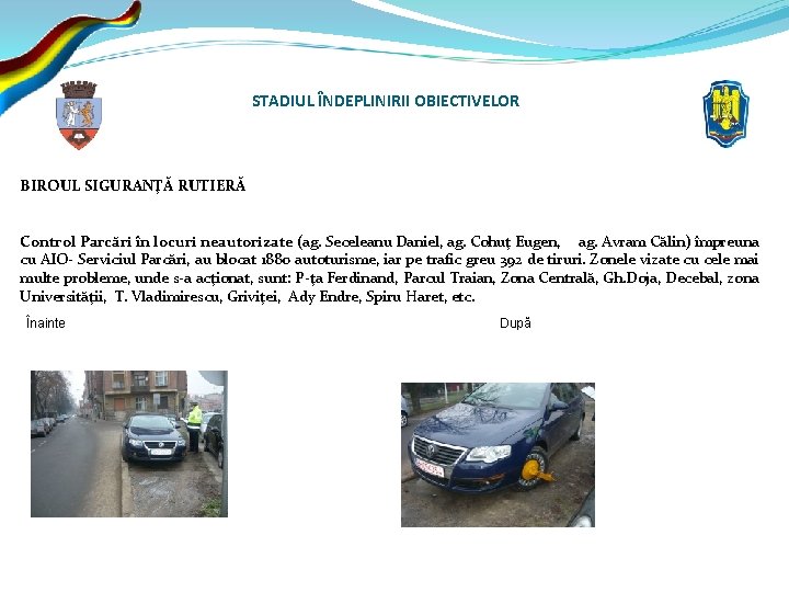 STADIUL ÎNDEPLINIRII OBIECTIVELOR BIROUL SIGURANŢĂ RUTIERĂ Control Parcări în locuri neautorizate (ag. Seceleanu Daniel,