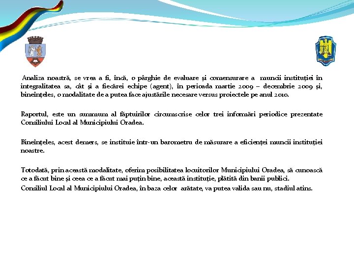  Analiza noastră, se vrea a fi, încă, o pârghie de evaluare şi comensurare