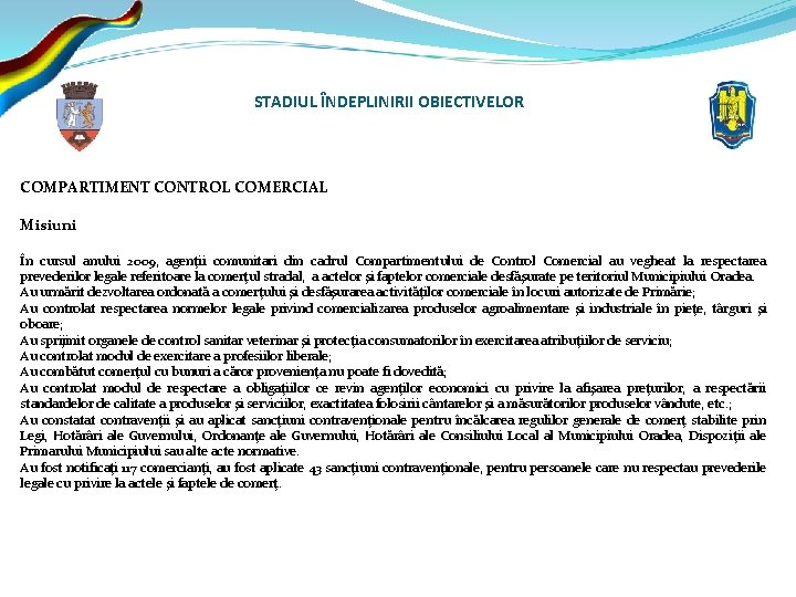 STADIUL ÎNDEPLINIRII OBIECTIVELOR COMPARTIMENT CONTROL COMERCIAL Misiuni În cursul anului 2009, agenţii comunitari din