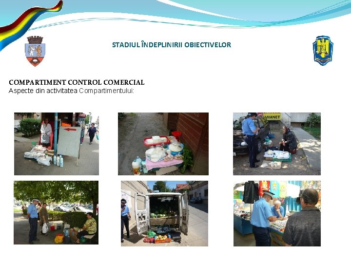 STADIUL ÎNDEPLINIRII OBIECTIVELOR COMPARTIMENT CONTROL COMERCIAL Aspecte din activitatea Compartimentului: 