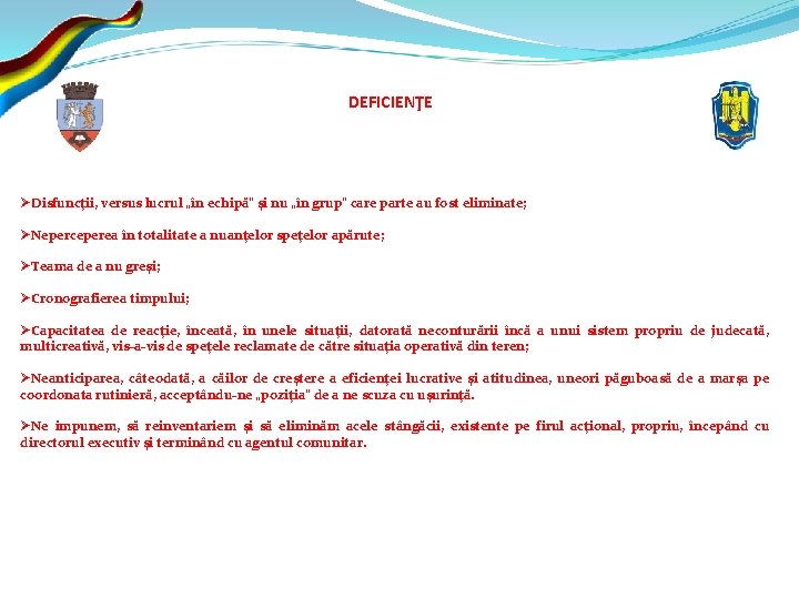 DEFICIENŢE ØDisfuncţii, versus lucrul „în echipă" şi nu „în grup” care parte au fost