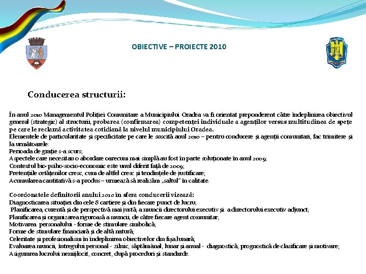 OBIECTIVE – PROIECTE 2010 Conducerea structurii: În anul 2010 Managementul Poliţiei Comunitare a Municipiului