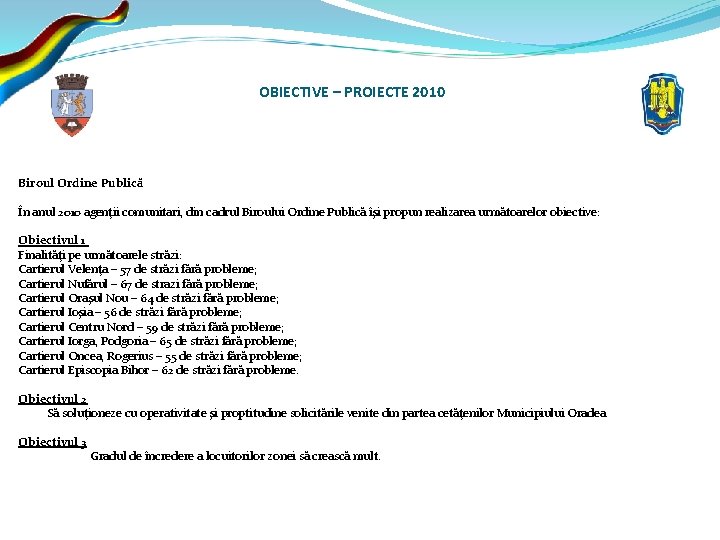 OBIECTIVE – PROIECTE 2010 Biroul Ordine Publică În anul 2010 agenţii comunitari, din cadrul