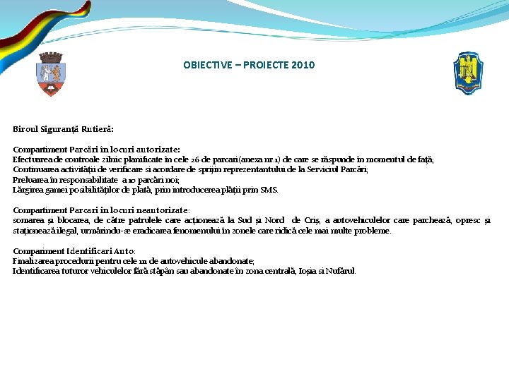 OBIECTIVE – PROIECTE 2010 Biroul Siguranţă Rutieră: Compartiment Parcări în locuri autorizate: Efectuarea de