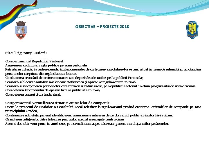 OBIECTIVE – PROIECTE 2010 Biroul Siguranţă Rutieră: Compartimentul Republicii Pietonal: Asigurarea ordinii si liniştii