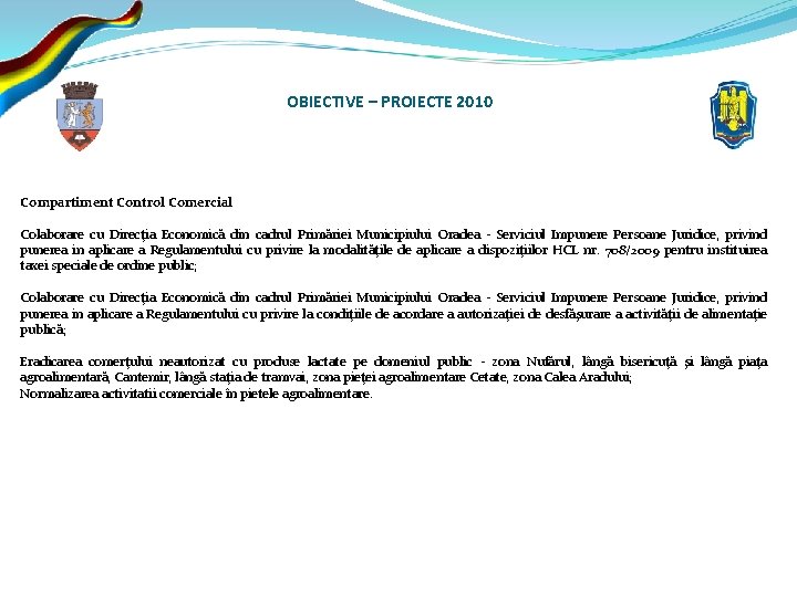 OBIECTIVE – PROIECTE 2010 Compartiment Control Comercial Colaborare cu Direcţia Economică din cadrul Primăriei