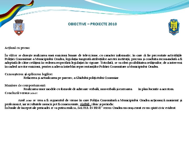 OBIECTIVE – PROIECTE 2010 Acţiuni cu presa: În viitor se doreşte realizarea unei emisiuni