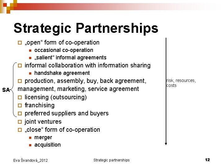 Strategic Partnerships ¨ „open“ form of co-operation n n ¨ occasional co-operation „salient“ informal