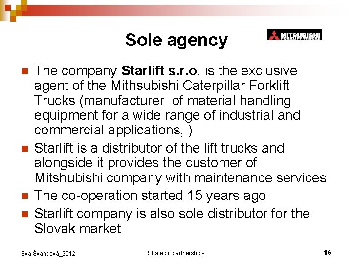 Sole agency n n The company Starlift s. r. o. is the exclusive agent
