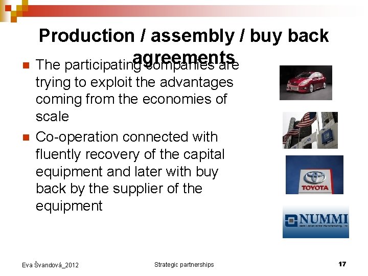 n n Production / assembly / buy back agreements The participating companies are trying