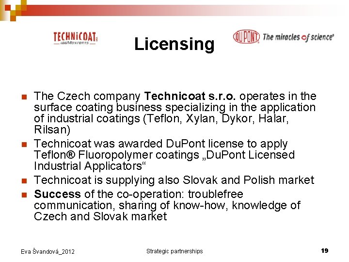 Licensing n n The Czech company Technicoat s. r. o. operates in the surface