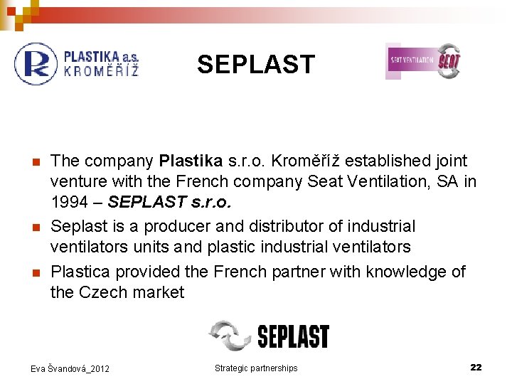 SEPLAST n n n The company Plastika s. r. o. Kroměříž established joint venture