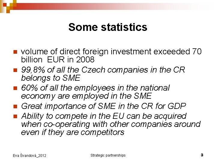 Some statistics n n n volume of direct foreign investment exceeded 70 billion EUR