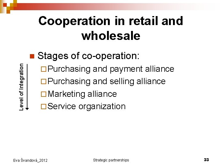 Cooperation in retail and wholesale Level of Integration n Stages of co-operation: ¨ Purchasing