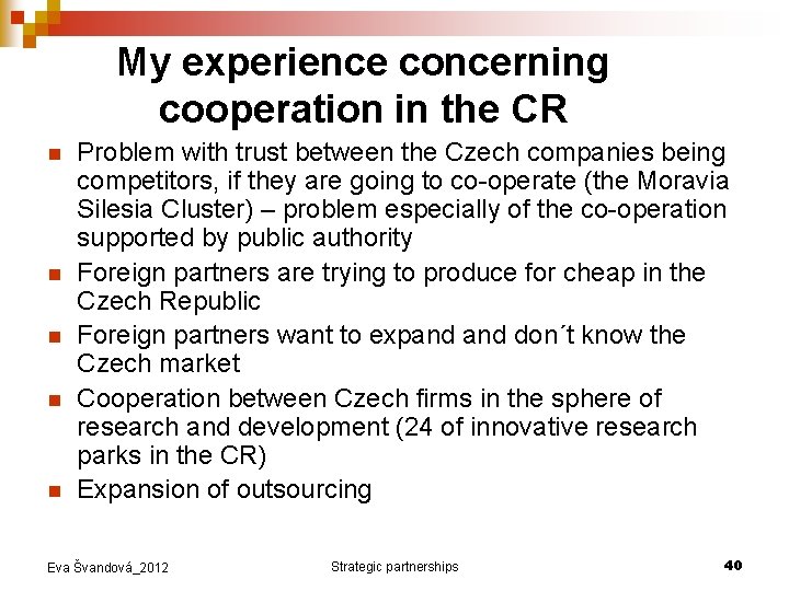 My experience concerning cooperation in the CR n n n Problem with trust between