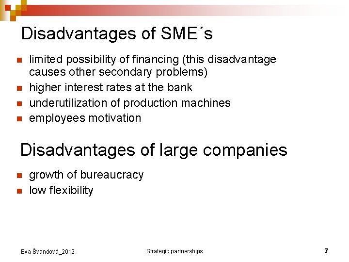 Disadvantages of SME´s n n limited possibility of financing (this disadvantage causes other secondary