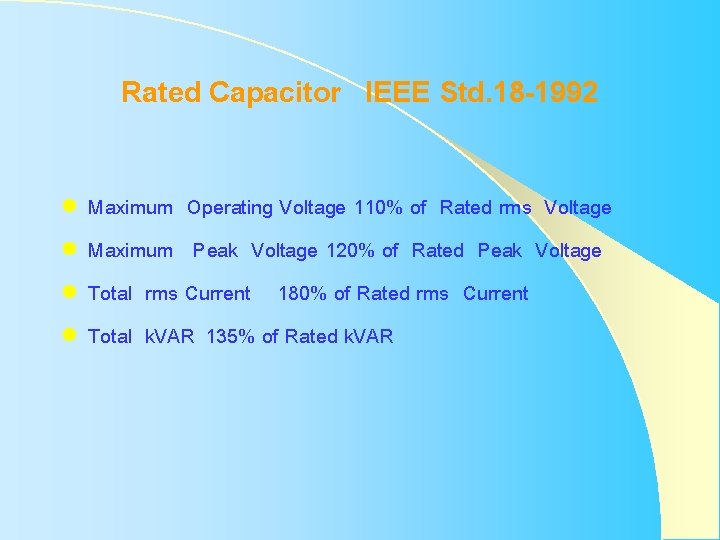 Rated Capacitor IEEE Std. 18 -1992 l l Maximum Operating Voltage 110% of Rated Rated Capacitor IEEE Std. 18 -1992 l l Maximum Operating Voltage 110% of Rated
