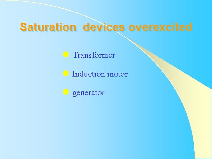 Saturation devices overexcited l Transformer l Induction motor l generator Saturation devices overexcited l Transformer l Induction motor l generator