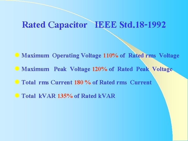 Rated Capacitor IEEE Std. 18 -1992 l Maximum Operating Voltage 110% of Rated rms Rated Capacitor IEEE Std. 18 -1992 l Maximum Operating Voltage 110% of Rated rms