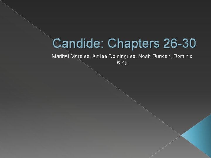 Candide: Chapters 26 -30 Maribel Morales, Amiee Domingues, Noah Duncan, Dominic King 