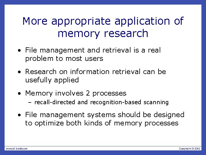 More appropriate application of memory research • File management and retrieval is a real