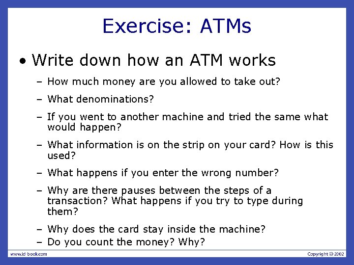 Exercise: ATMs • Write down how an ATM works – How much money are