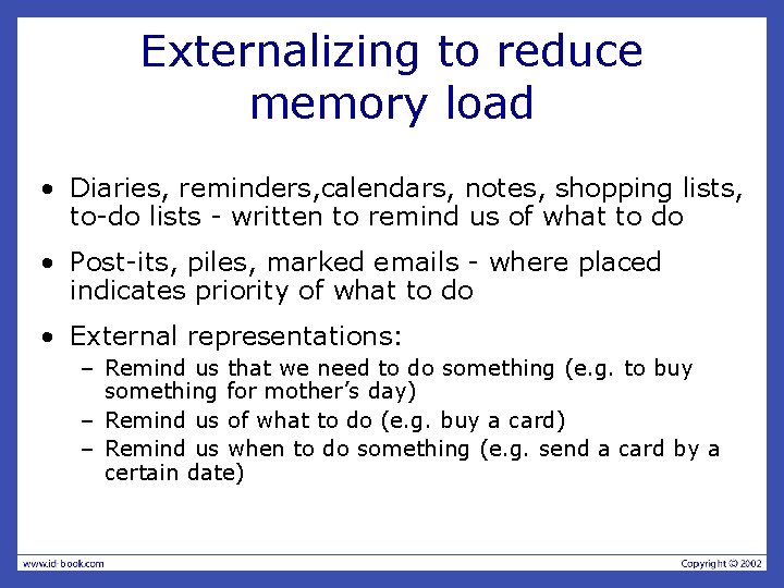 Externalizing to reduce memory load • Diaries, reminders, calendars, notes, shopping lists, to-do lists