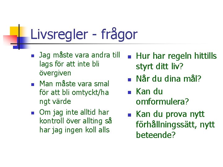 Livsregler - frågor n n n Jag måste vara andra till lags för att