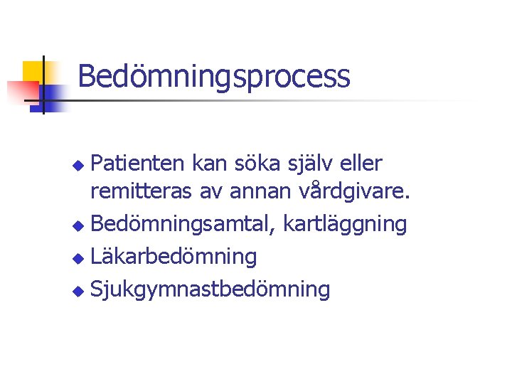 Bedömningsprocess Patienten kan söka själv eller remitteras av annan vårdgivare. u Bedömningsamtal, kartläggning u