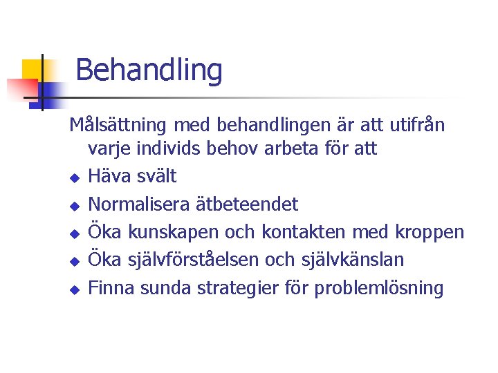 Behandling Målsättning med behandlingen är att utifrån varje individs behov arbeta för att u