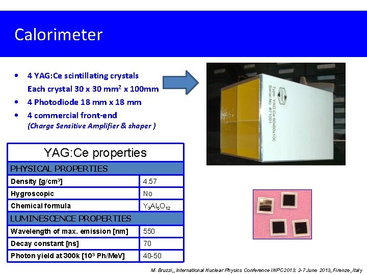 Calorimeter • 4 YAG: Ce scintillating crystals Each crystal 30 x 30 mm 2