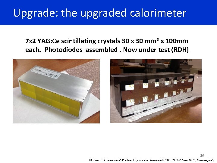 Upgrade: the upgraded calorimeter 7 x 2 YAG: Ce scintillating crystals 30 x 30