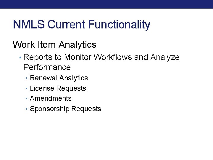 NMLS Current Functionality Work Item Analytics • Reports to Monitor Workflows and Analyze Performance NMLS Current Functionality Work Item Analytics • Reports to Monitor Workflows and Analyze Performance
