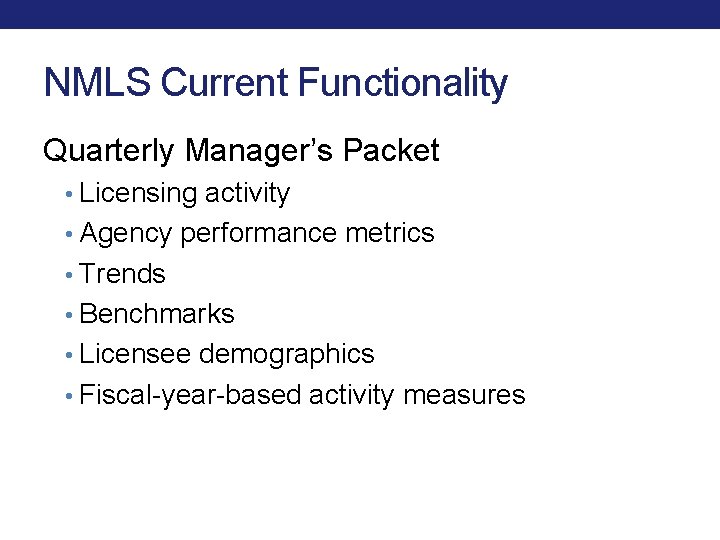 NMLS Current Functionality Quarterly Manager’s Packet • Licensing activity • Agency performance metrics • NMLS Current Functionality Quarterly Manager’s Packet • Licensing activity • Agency performance metrics •