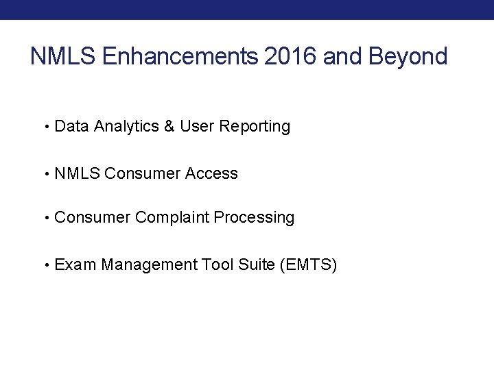 NMLS Enhancements 2016 and Beyond • Data Analytics & User Reporting • NMLS Consumer NMLS Enhancements 2016 and Beyond • Data Analytics & User Reporting • NMLS Consumer