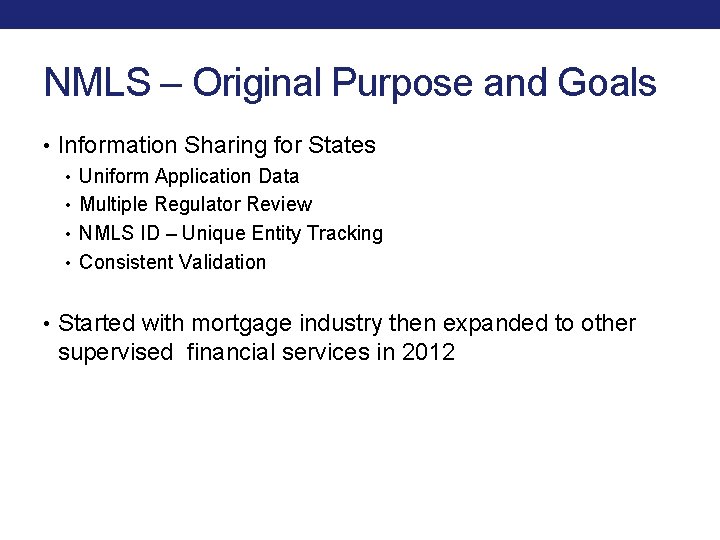 NMLS – Original Purpose and Goals • Information Sharing for States • Uniform Application NMLS – Original Purpose and Goals • Information Sharing for States • Uniform Application