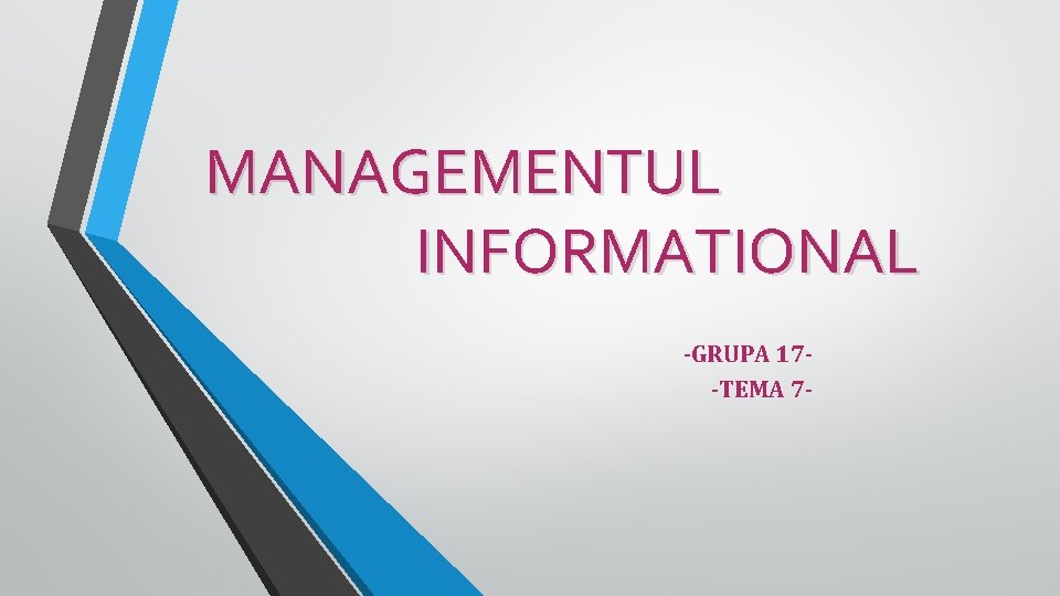 MANAGEMENTUL INFORMATIONAL -GRUPA 17 -TEMA 7 - 