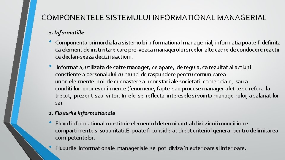 COMPONENTELE SISTEMULUI INFORMATIONAL MANAGERIAL 1. Informatiile • Componenta primordiala a sistemului informational manage rial,