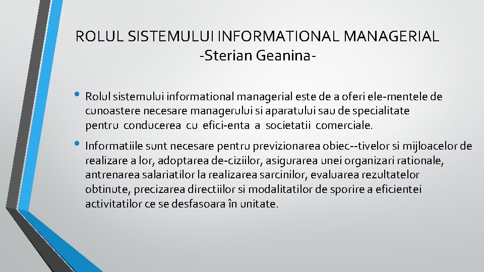 ROLUL SISTEMULUI INFORMATIONAL MANAGERIAL Sterian Geanina • Rolul sistemului informational managerial este de a