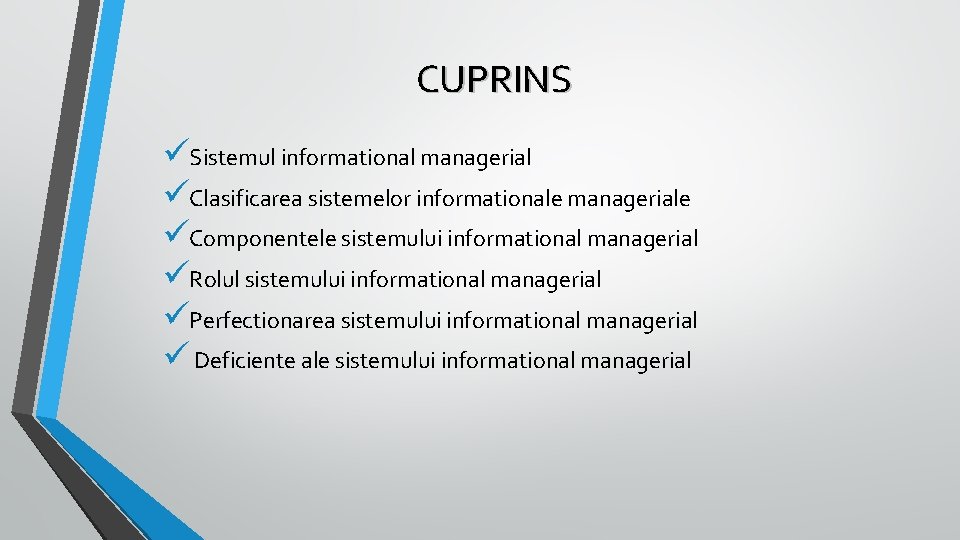 CUPRINS üSistemul informational managerial üClasificarea sistemelor informationale manageriale üComponentele sistemului informational managerial üRolul sistemului