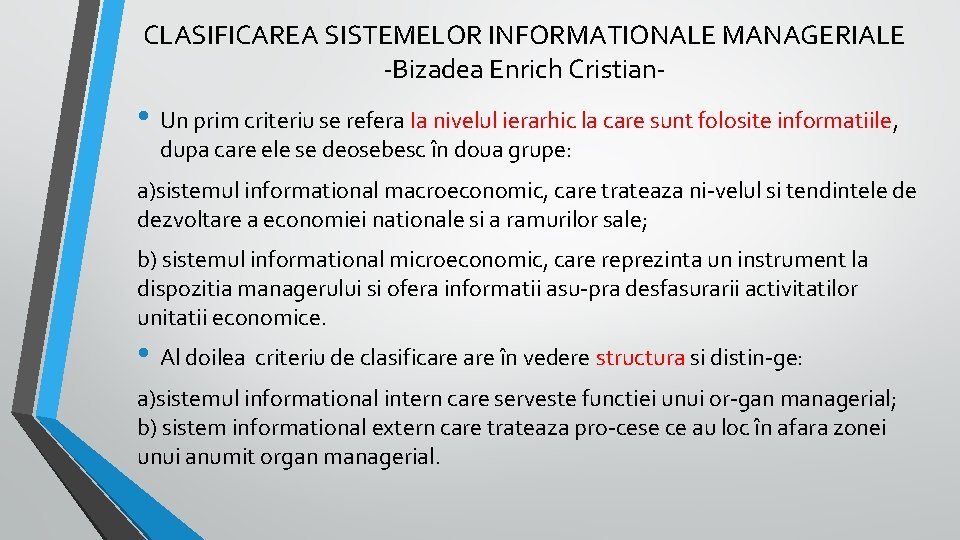 CLASIFICAREA SISTEMELOR INFORMATIONALE MANAGERIALE Bizadea Enrich Cristian • Un prim criteriu se refera Ia